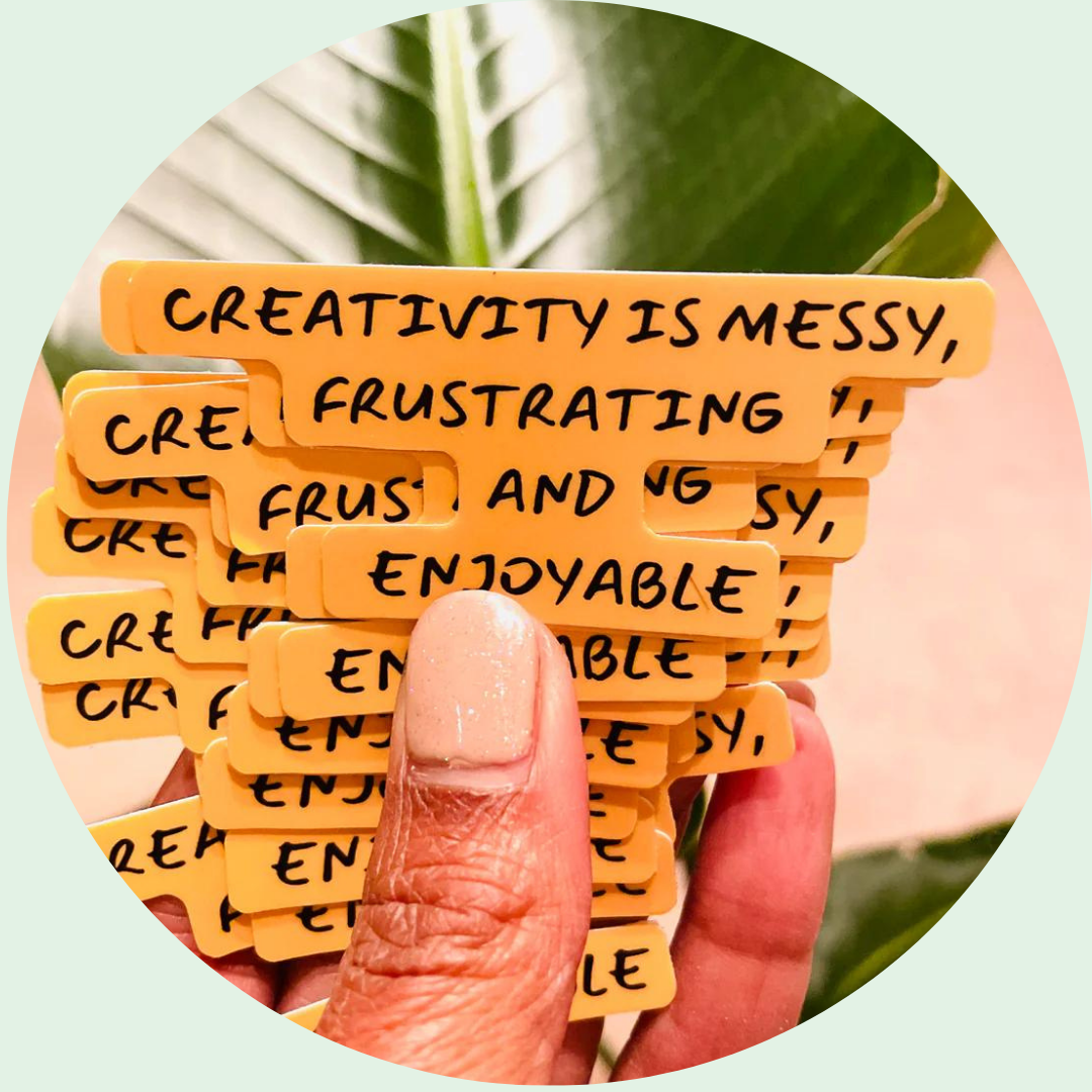 'Creativity Is Messy Frustrating and Enjoyable'